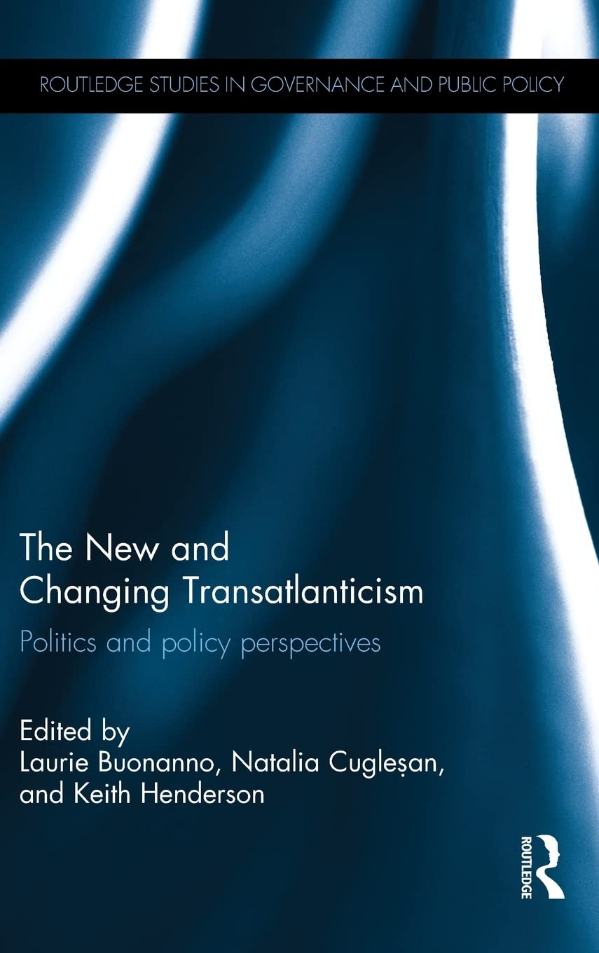 The New and Changing Transatlanticism: Politics and Policy Perspectives (Routledge Studies in Governance and Public Policy),Used