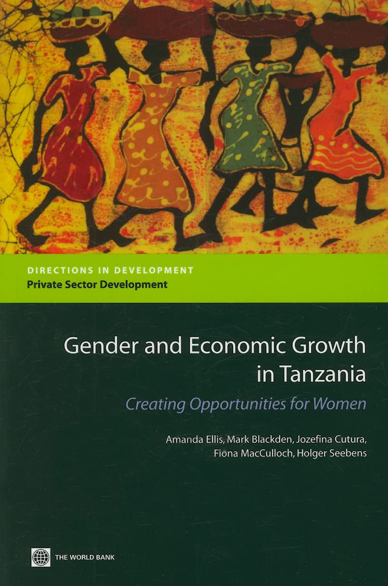 Gender And Economic Growth In Tanzania: Creating Opportunities For Women (Directions In Development  Private Sector Development,New
