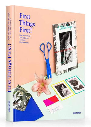 First Things First!: New Branding and Design for New Businesses,New