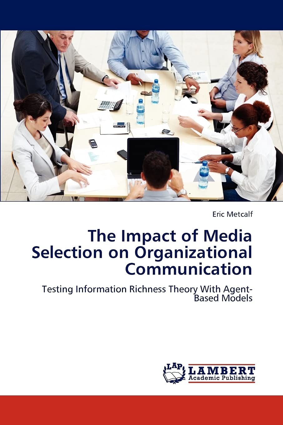 The Impact of Media Selection on Organizational Communication: Testing Information Richness Theory With AgentBased Models,Used
