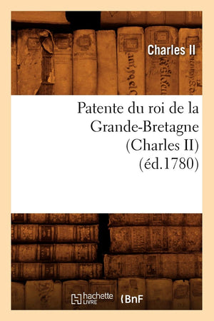 Patente Du Roi De La Grandebretagne (Charles Ii) (D.1780) (Sciences Sociales) (French Edition),New