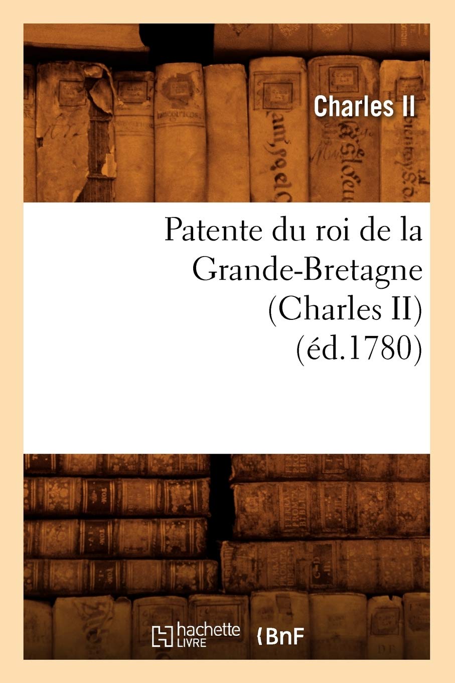 Patente Du Roi De La Grandebretagne (Charles Ii) (D.1780) (Sciences Sociales) (French Edition),New
