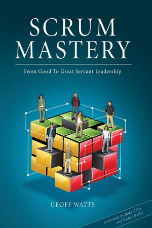 Scrum Mastery: From Good To Great Servantleadership,New