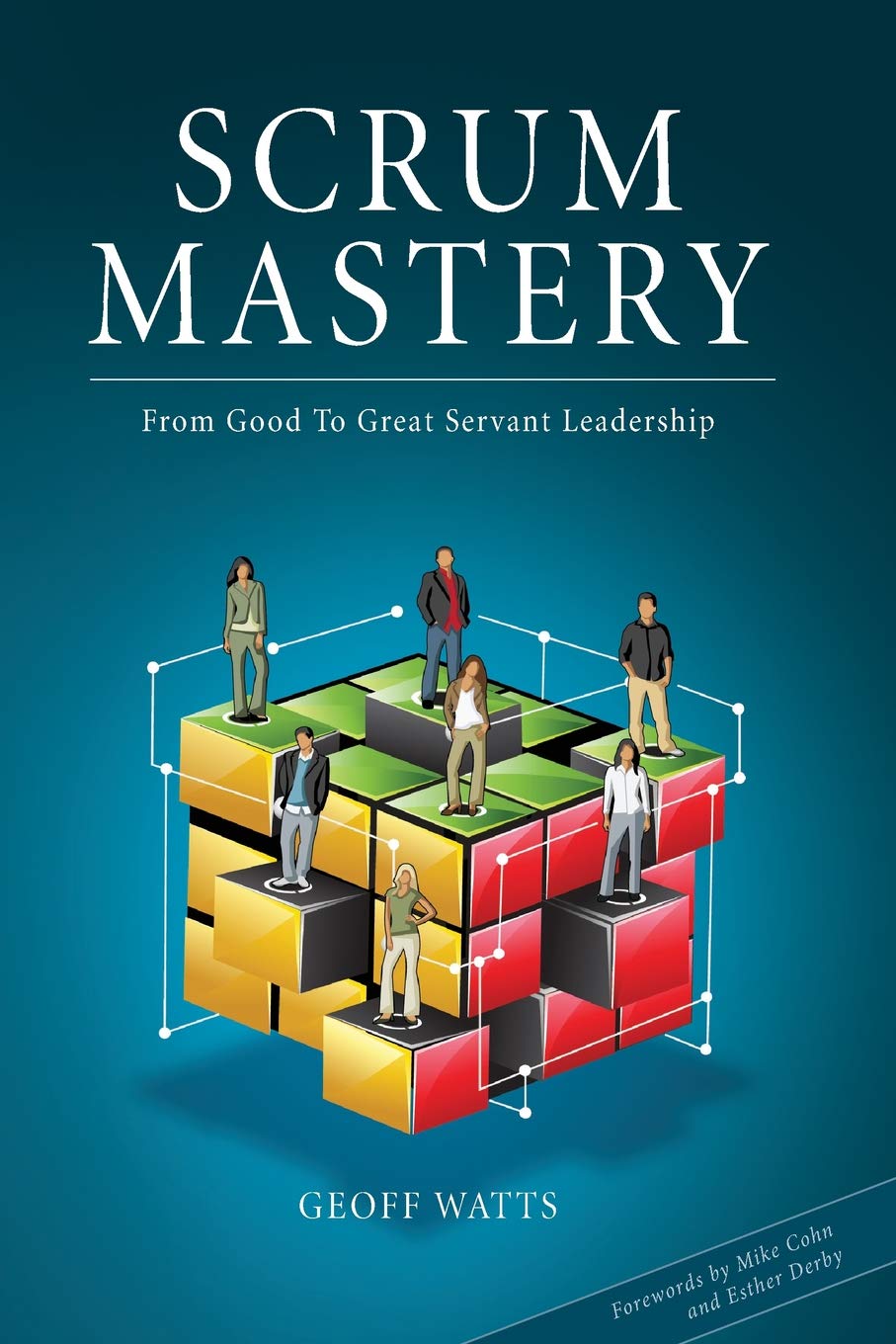 Scrum Mastery: From Good To Great Servantleadership,New