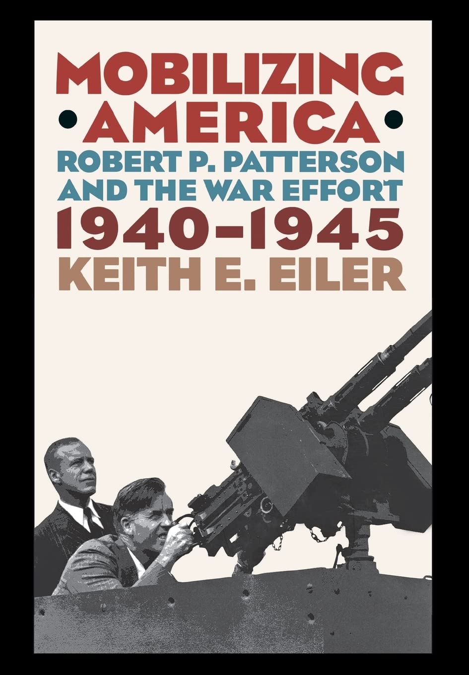 Mobilizing America: Robert P. Patterson And The War Effort, 19401945