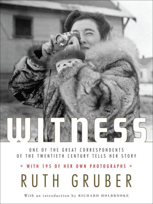 Witness: One Of The Great Correspondents Of The Twentieth Century Tells Her Story