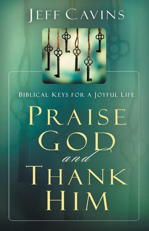 Praise God and Thank Him: Biblical Keys for a Joyful Life,Used