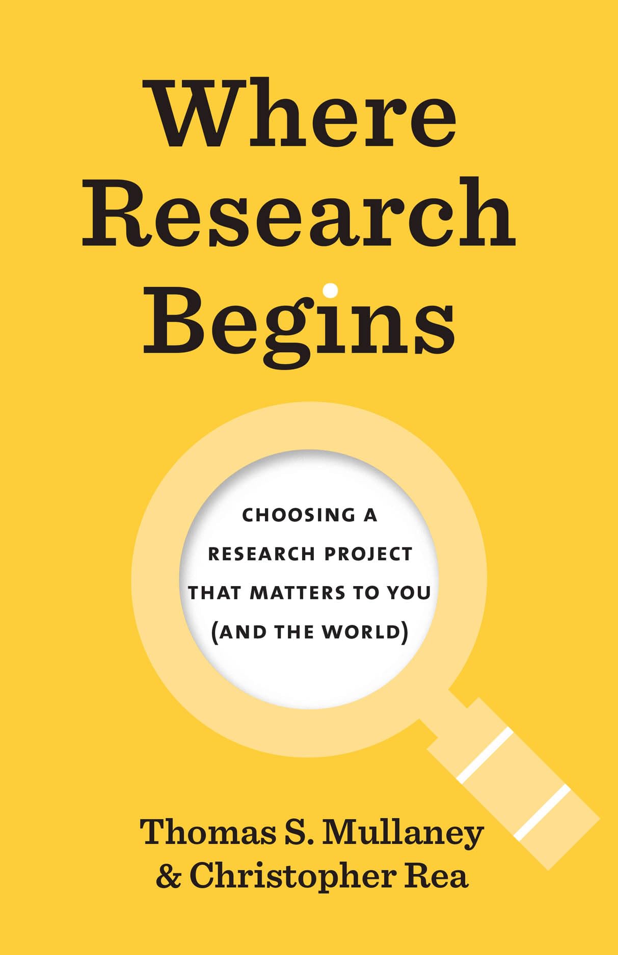 Where Research Begins: Choosing A Research Project That Matters To You (And The World) (Chicago Guides To Writing, Editing, And