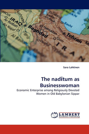 The naditum as Businesswoman: Economic Enterprise among Religiously Devoted Women in Old Babylonian Sippar,Used