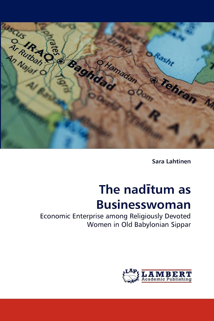The naditum as Businesswoman: Economic Enterprise among Religiously Devoted Women in Old Babylonian Sippar,Used