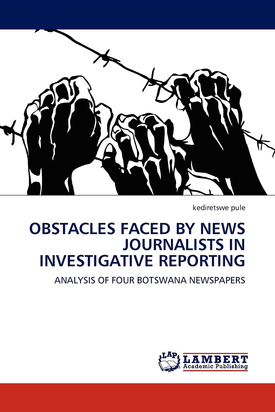 OBSTACLES FACED BY NEWS JOURNALISTS IN INVESTIGATIVE REPORTING: ANALYSIS OF FOUR BOTSWANA NEWSPAPERS,Used