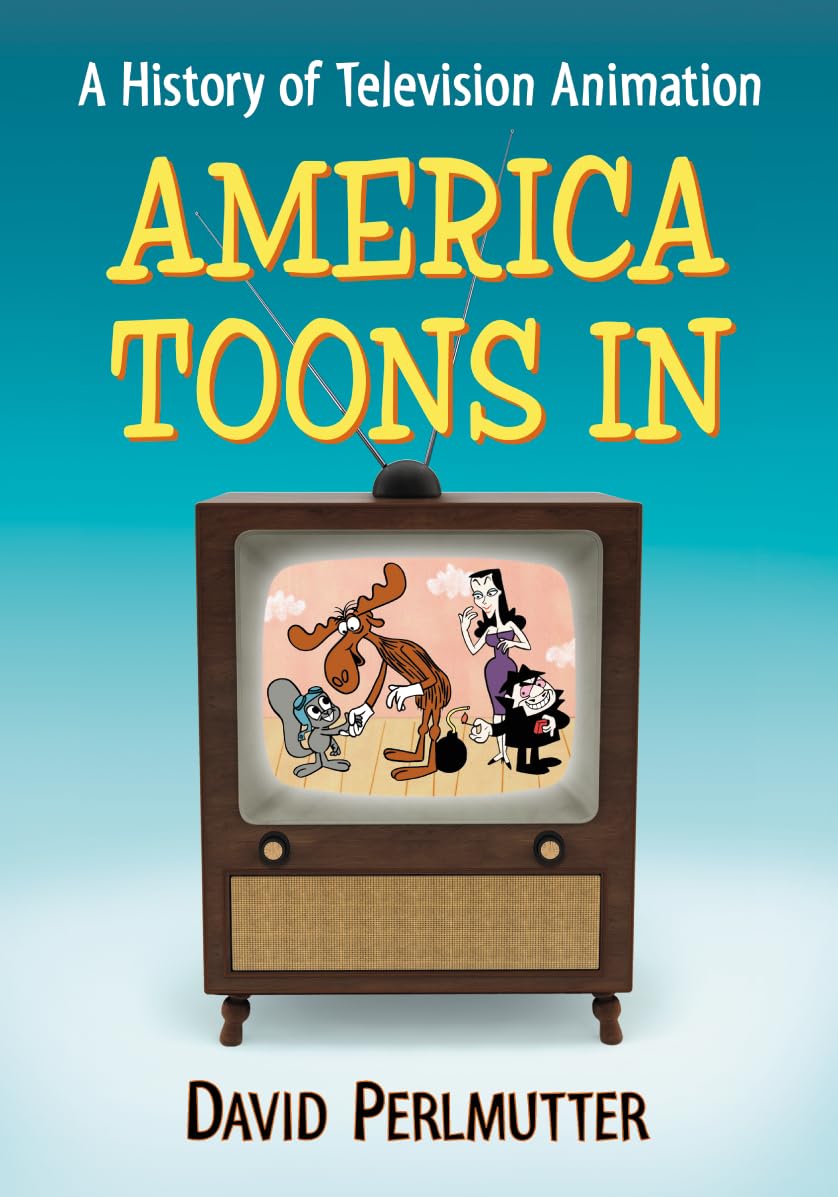 America Toons In: A History Of Television Animation,New