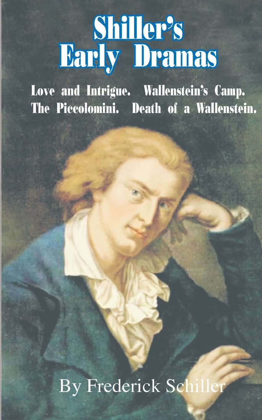 Shiller's Early Dramas: Love and Intrigue/Wallenstein's Camp/The Piccolomini/Death of a Wallenstein (Works of Frederick Schiller,Used