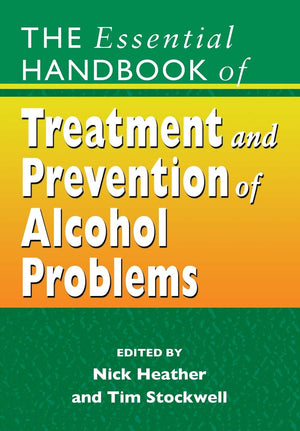The Essential Handbook Of Treatment And Prevention Of Alcohol Problems
