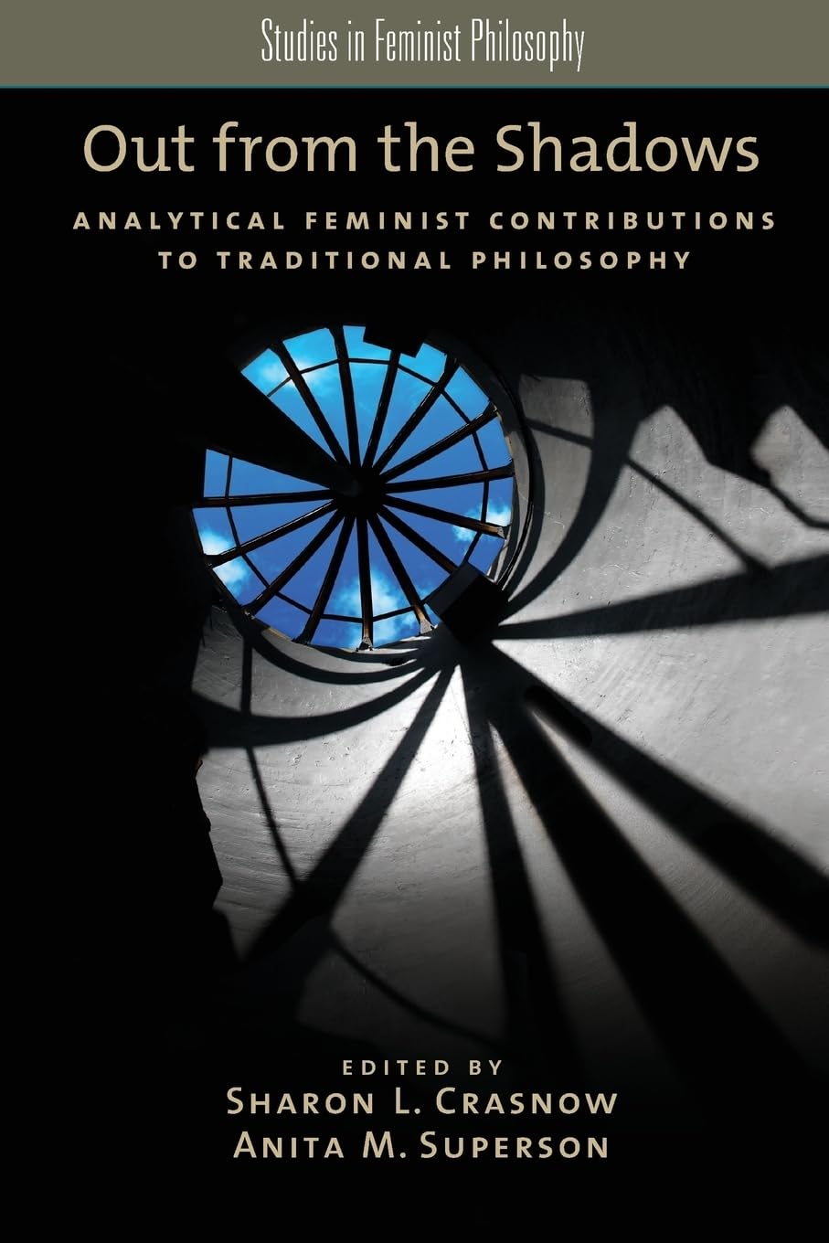 Out From The Shadows: Analytical Feminist Contributions To Traditional Philosophy (Studies In Feminist Philosophy)