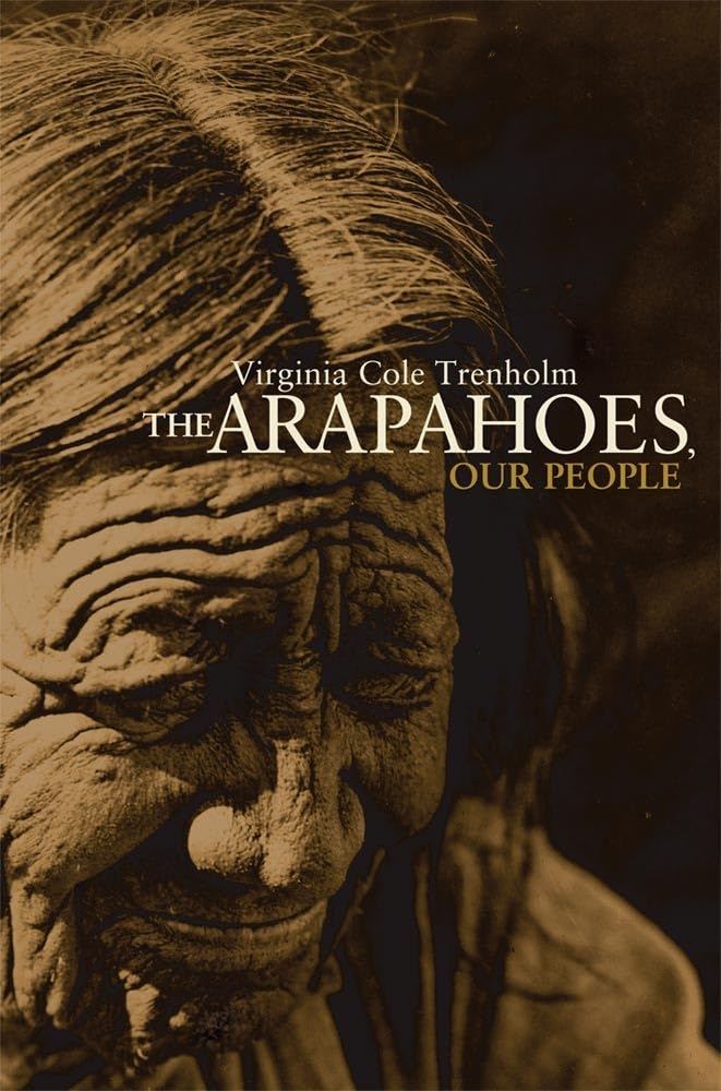 The Arapahoes, Our People (Volume 105) (The Civilization Of The American Indian Series),Used