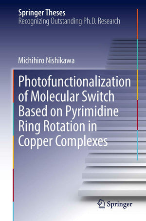 Photofunctionalization of Molecular Switch Based on Pyrimidine Ring Rotation in Copper Complexes (Springer Theses),Used