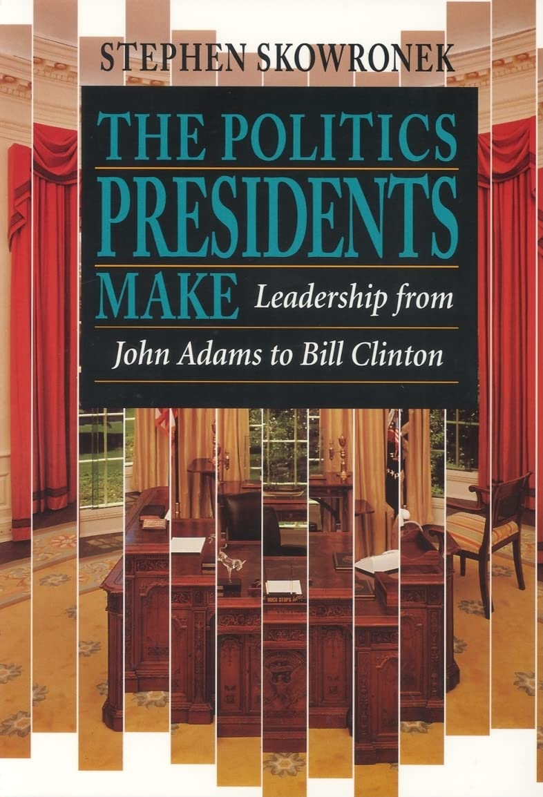 The Politics Presidents Make: Leadership from John Adams to Bill Clinton, Revised Edition,New