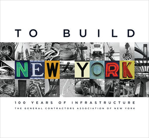 To Build New York: 100 Years of Infrastructure,New
