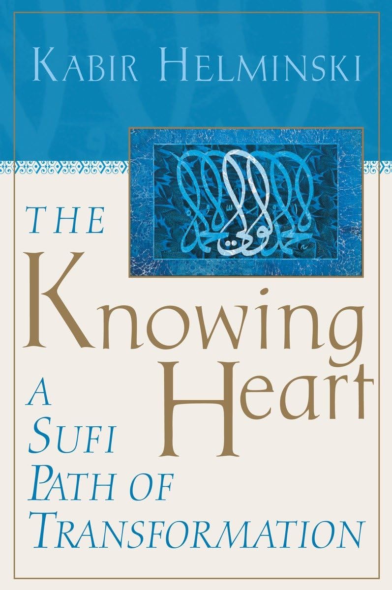 The Knowing Heart: A Sufi Path of Transformation,New