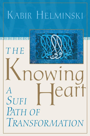 The Knowing Heart: A Sufi Path of Transformation,Used