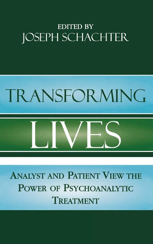 Transforming Lives: Analyst and Patient View the Power of Psychoanalytic Treatment,Used