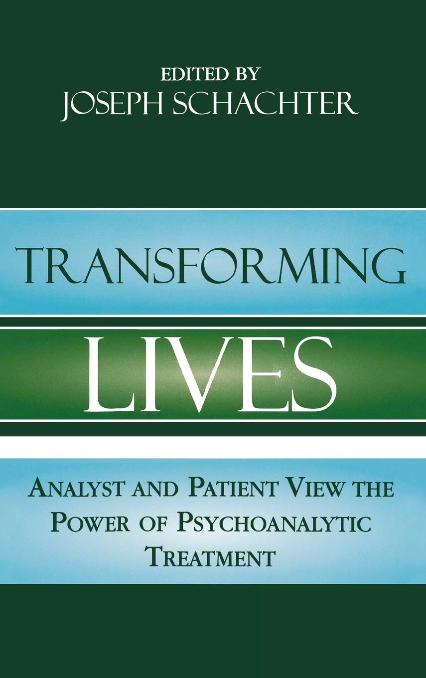 Transforming Lives: Analyst and Patient View the Power of Psychoanalytic Treatment,Used