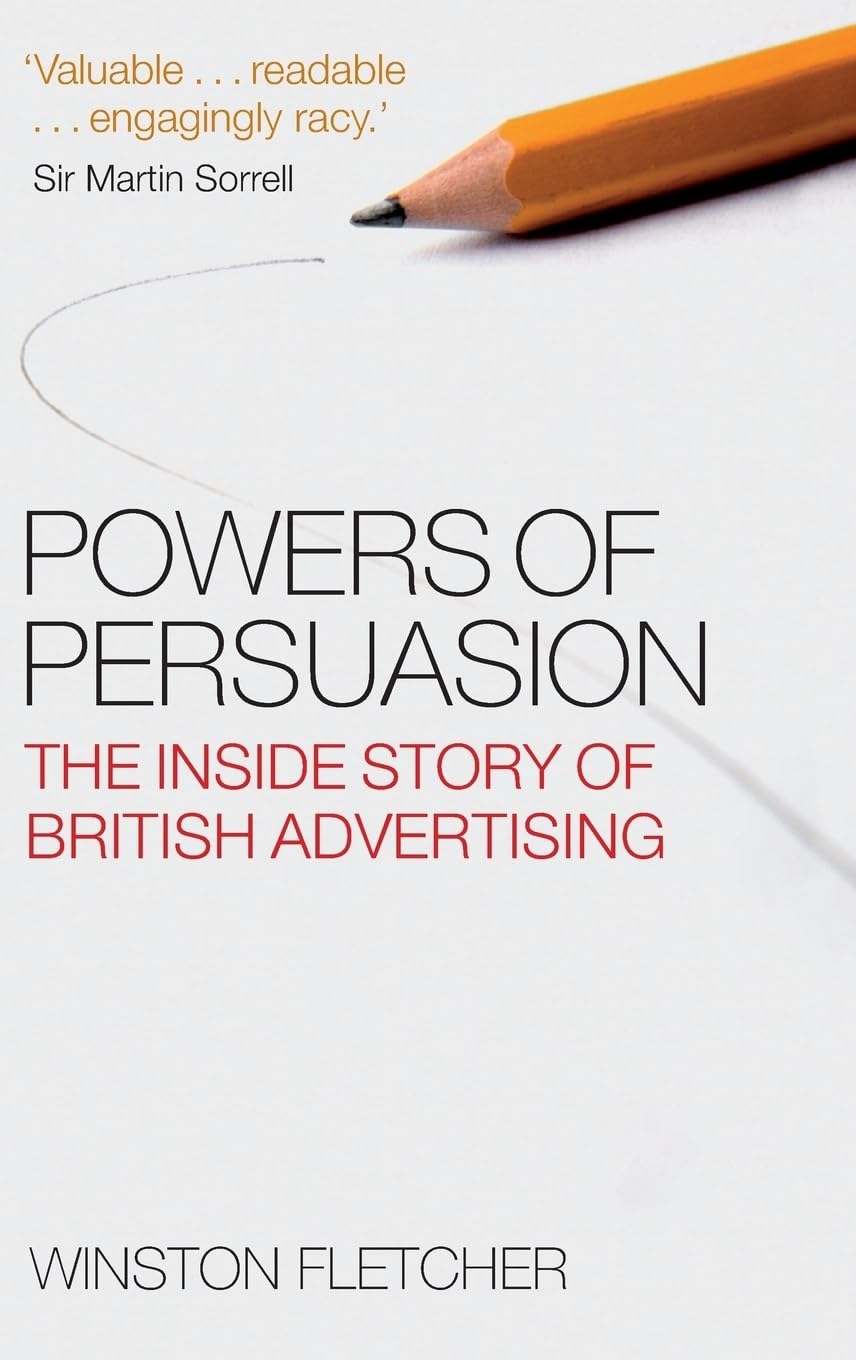 Powers of Persuasion: The Inside Story of British Advertising,Used