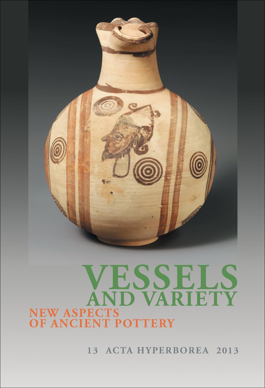 Vessels And Variety: New Aspects Of Ancient Pottery (Volume 13) (Acta Hyperborea),Used
