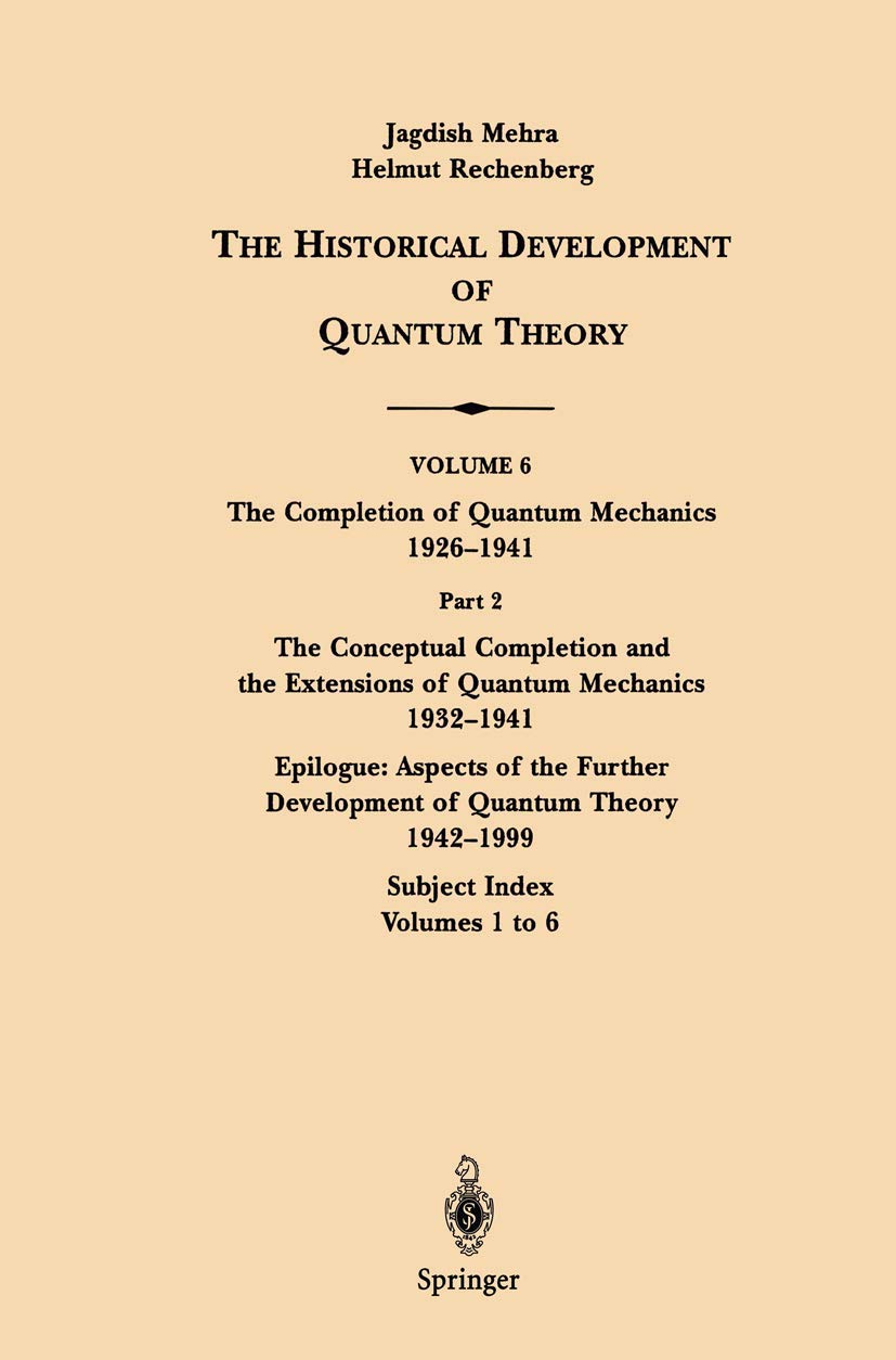 The Conceptual Completion and Extensions of Quantum Mechanics 19321941. Epilogue: Aspects of the Further Development of Quantum,New