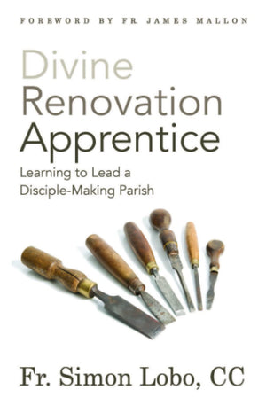 Divine Renovation Apprentice: Learning to Lead a DiscipleMaking Parish