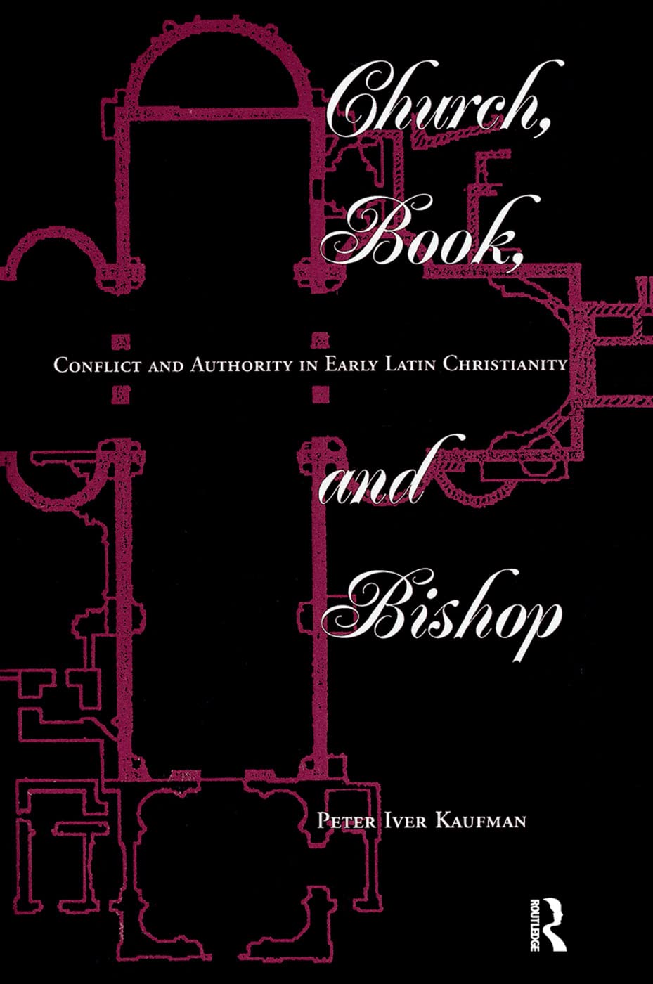 Church, Book, And Bishop: Conflict And Authority In Early Latin Christianity,New