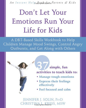 Don'T Let Your Emotions Run Your Life For Kids: A Dbtbased Skills Workbook To Help Children Manage Mood Swings, Control Angry O
