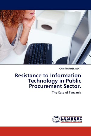 Resistance to Information Technology in Public Procurement Sector.: The Case of Tanzania,Used