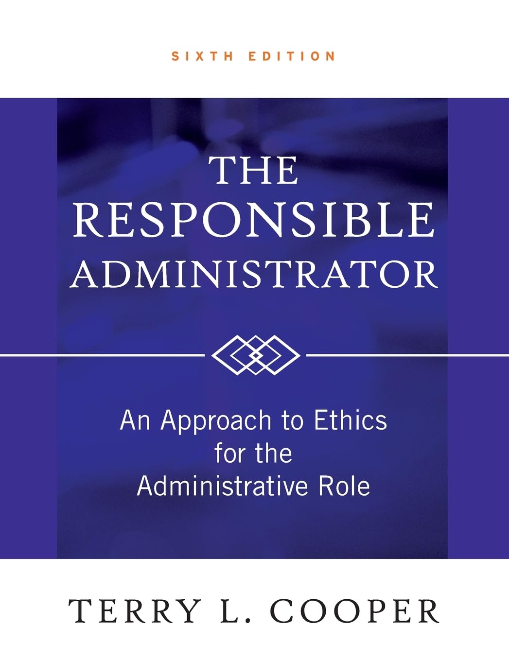 The Responsible Administrator: An Approach to Ethics for the Administrative Role,New