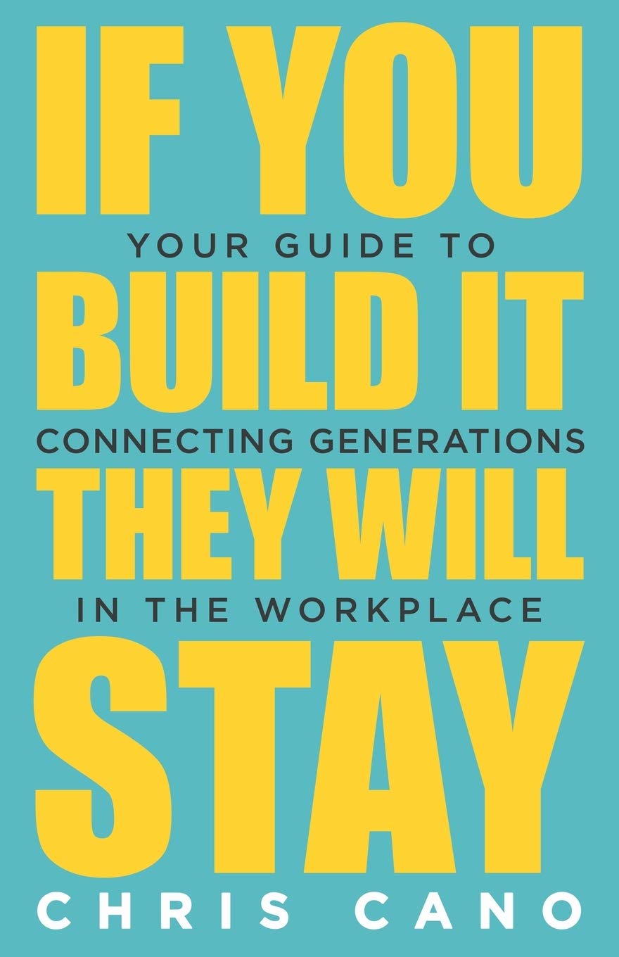 If You Build It They Will Stay: Your Guide to Connecting Generations in the Workplace,Used