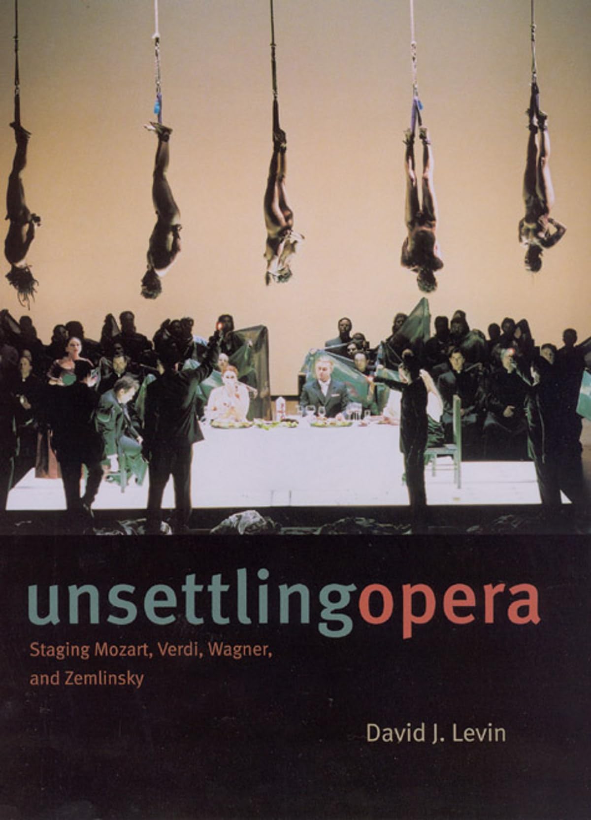 Unsettling Opera: Staging Mozart, Verdi, Wagner, And Zemlinsky