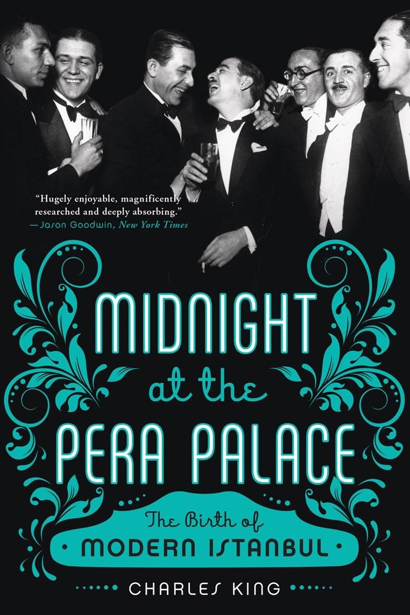Midnight At The Pera Palace: The Birth Of Modern Istanbul