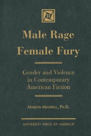 Male Rage Female Fury: Gender and Violence in Contemporary American Fiction,Used