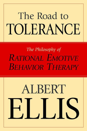 The Road To Tolerance: The Philosophy Of Rational Emotive Behavior Therapy (Psychology)