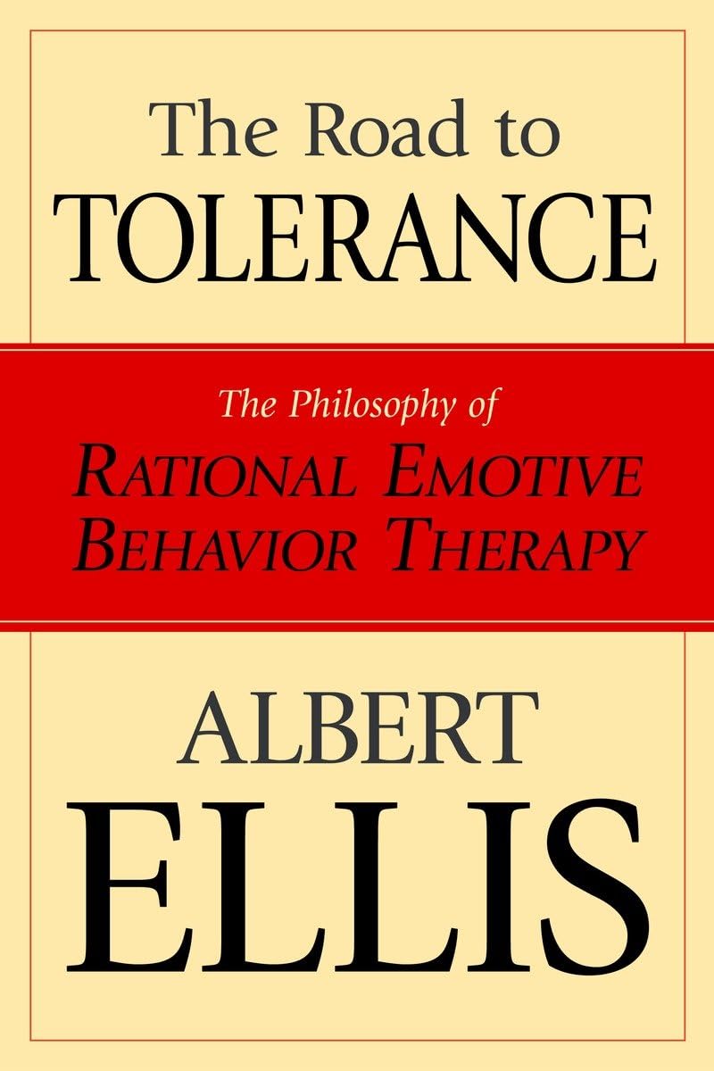 The Road To Tolerance: The Philosophy Of Rational Emotive Behavior Therapy (Psychology)