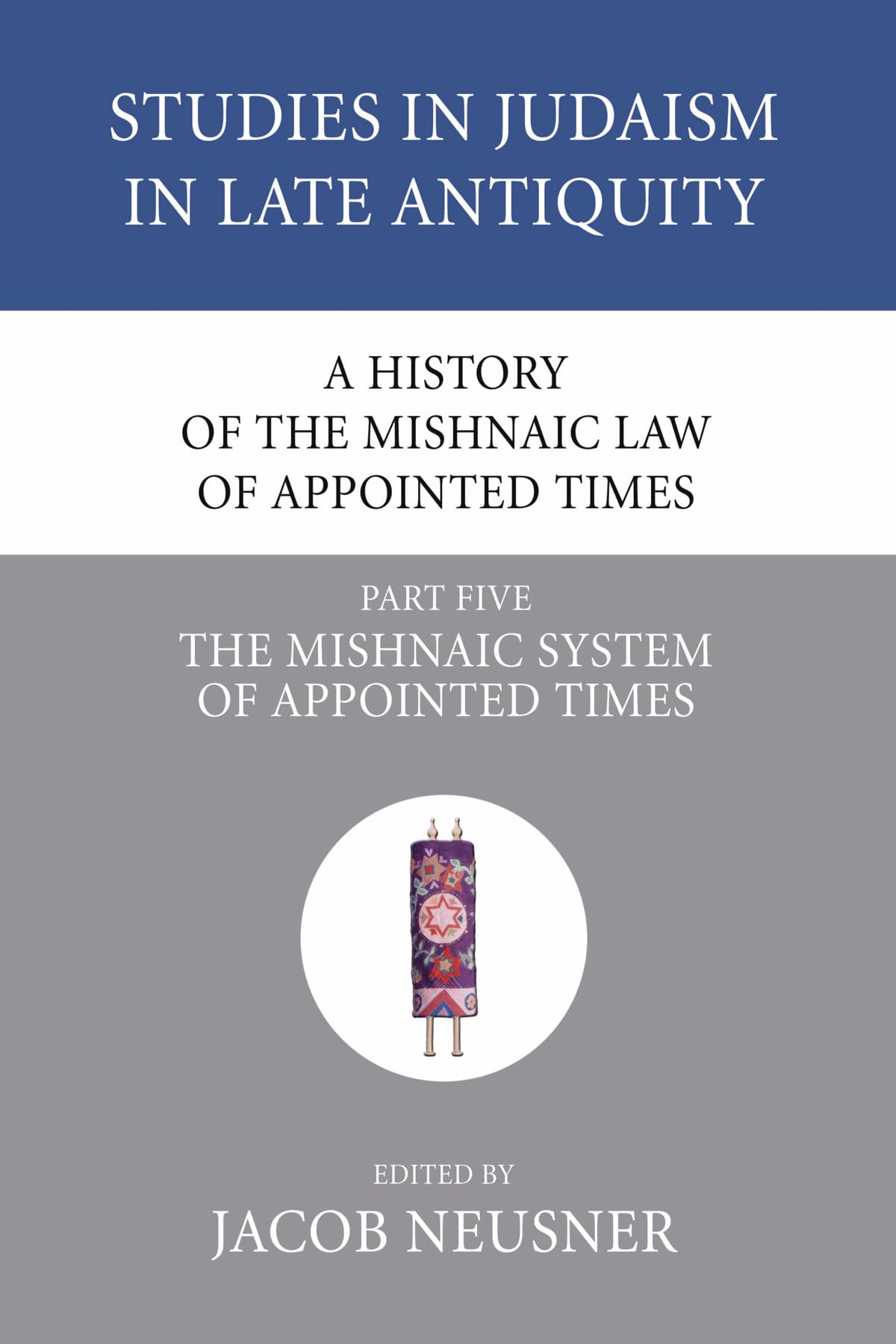 A History Of The Mishnaic Law Of Appointed Times: The Mishnaic System Of Appointed Times (Studies In Judaism In Late Antiquity),New