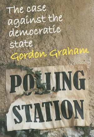 Case Against the Democratic State: An Essay in Cultural Criticism (Societas),Used