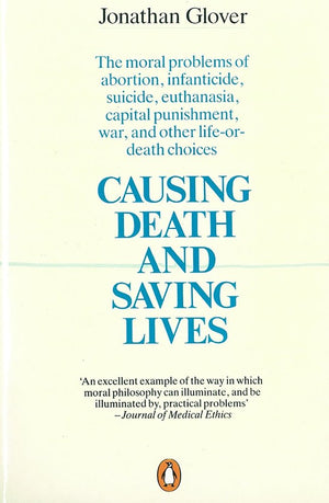 Causing Death And Saving Lives: The Moral Problems Of Abortion, Infanticide, Suicide, Euthanasia, Capital Punishment, War, And O,New