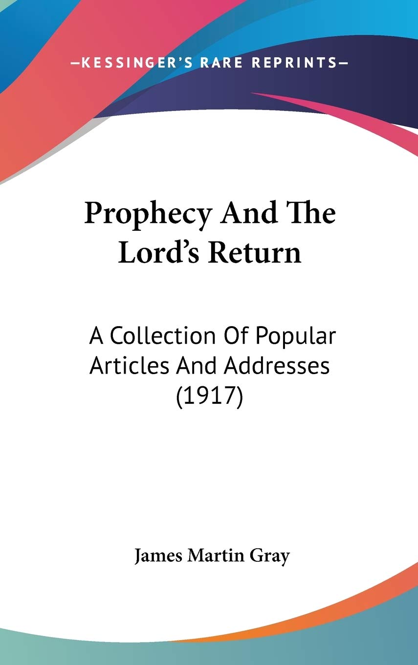 Prophecy And The Lord's Return: A Collection Of Popular Articles And Addresses (1917),Used
