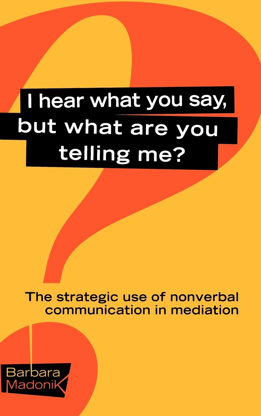 I Hear What You Say, But What Are You Telling Me?: The Strategic Use of Nonverbal Communication in Mediation,Used