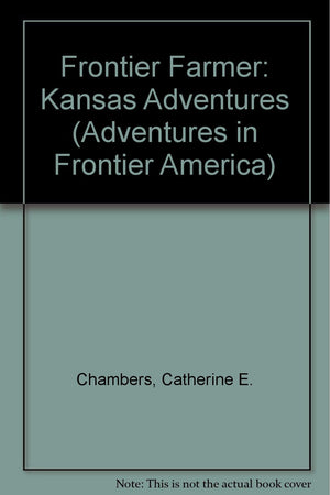 Frontier Farmer: Kansas Adventures (Adventures in Frontier America),Used