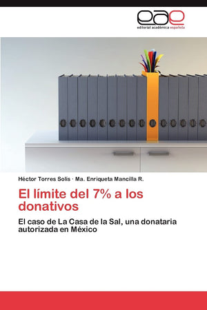 El lmite del 7% a los donativos: El caso de La Casa de la Sal, una donataria autorizada en Mxico (Spanish Edition),Used