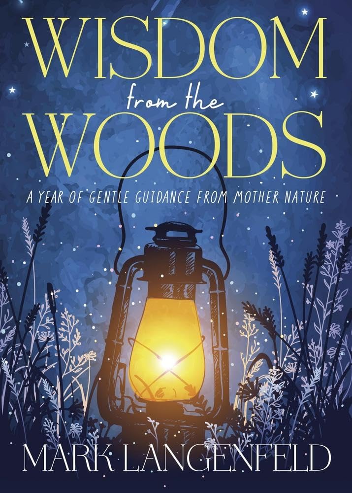 Wisdom From The Woods: A Year Of Gentle Guidance From Mother Nature