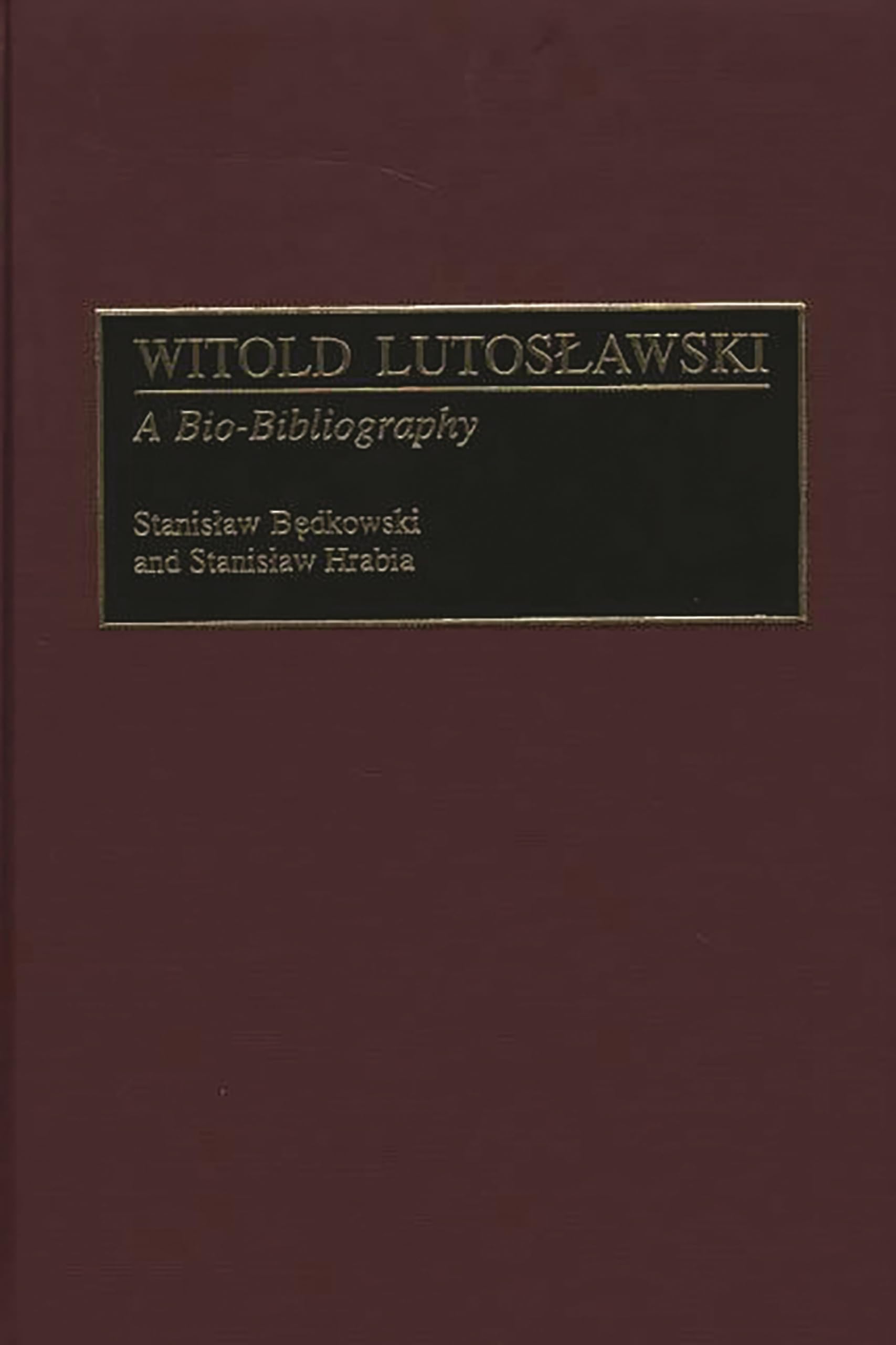 Witold Lutoslawski: A Biobibliography (Biobibliographies In Music)